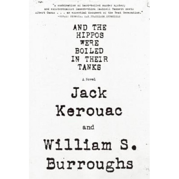 And the Hippos Were Boiled in Their Tanks, William S. Burroughs, Jack Kerouac
