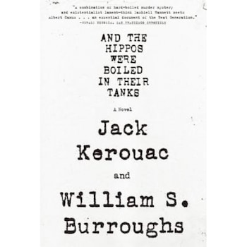 And the Hippos Were Boiled in Their Tanks, William S. Burroughs, Jack Kerouac And the Hippos Were Boiled in Their Tanks, William S. Burroughs, Jack Kerouac