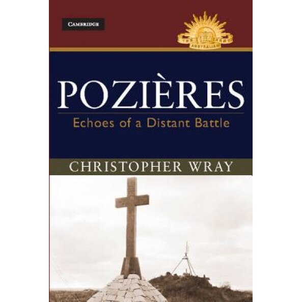 Pozieres: Echoes of a Distant Battle, Christopher Wray (Author)