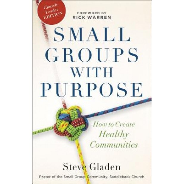 Small Groups with Purpose: How to Create Healthy Communities, Steve Gladen (Author)