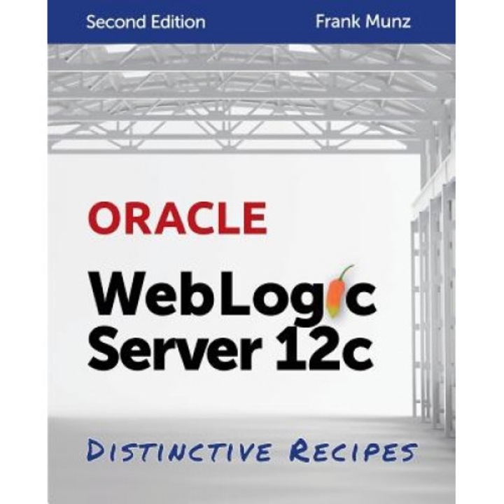 Oracle Weblogic Server 12c: Distinctive Recipes: Architecture, Development and Administration - Frank Munz (Author)