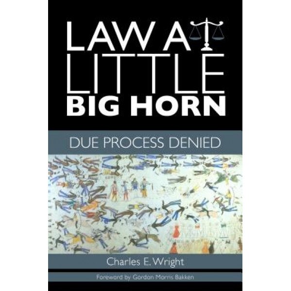 Law at Little Big Horn: Due Process Denied, Charles E. Wright (Author)