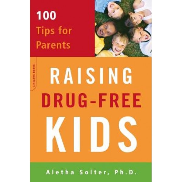 Raising Drug-Free Kids: 100 Tips for Parents, Aletha J. Solter (Author)