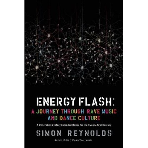Energy Flash: A Journey Through Rave Music and Dance Culture, Simon Reynolds (Author)