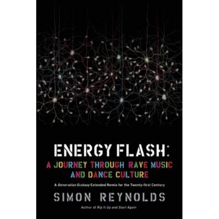 Energy Flash: A Journey Through Rave Music and Dance Culture, Simon Reynolds (Author)