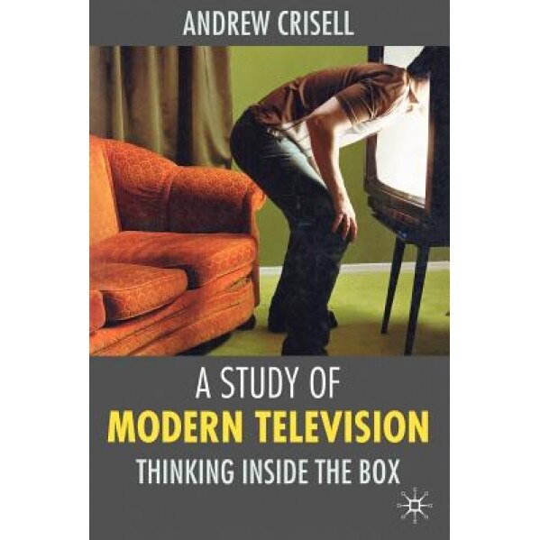 A Study of Modern Television: Thinking Inside the Box, Andrew Crisell (Author)