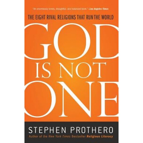 God Is Not One: The Eight Rival Religions That Run the World, Stephen R. Prothero (Author)