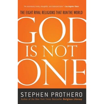 God Is Not One: The Eight Rival Religions That Run the World, Stephen R. Prothero (Author) God Is Not One: The Eight Rival Religions That Run the World, Stephen R. Prothero (Author)