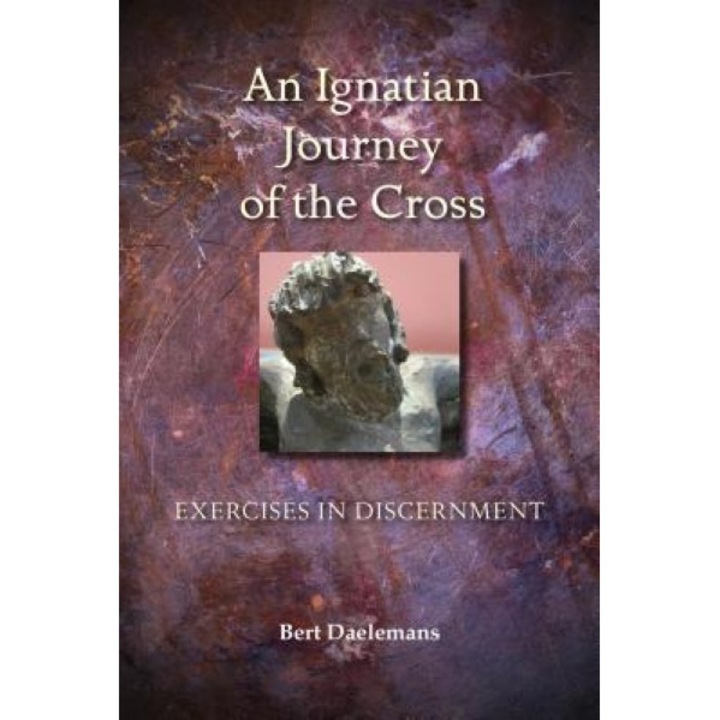 Ignatian Journey of the Cross: Exercises in Discernment, Bert Daelemans (Author)