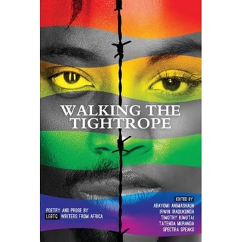 Walking a Tightrope: Poetry and Prose by Lgbtq Writers from Africa, Abayomi Animashaun (Editor) Walking a Tightrope: Poetry and Prose by Lgbtq Writers from Africa, Abayomi Animashaun (Editor)