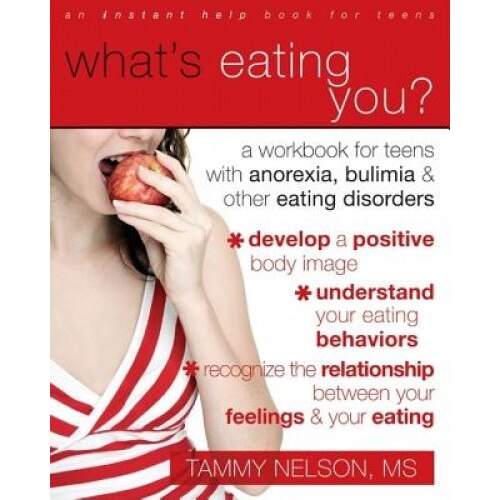 What's Eating You?: A Workbook for Teens with Anorexia, Bulimia, and Other Eating Disorders, Tammy Nelson