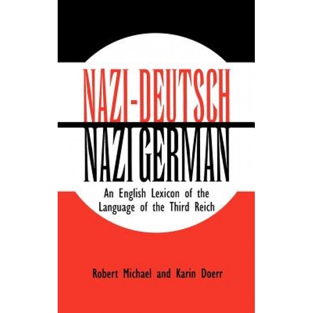 Nazi-Deutsch/Nazi German: An English Lexicon of the Language of the Third Reich, Robert Michael (Author)