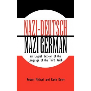 Nazi-Deutsch/Nazi German: An English Lexicon of the Language of the Third Reich, Robert Michael (Author) Nazi-Deutsch/Nazi German: An English Lexicon of the Language of the Third Reich, Robert Michael (Author)