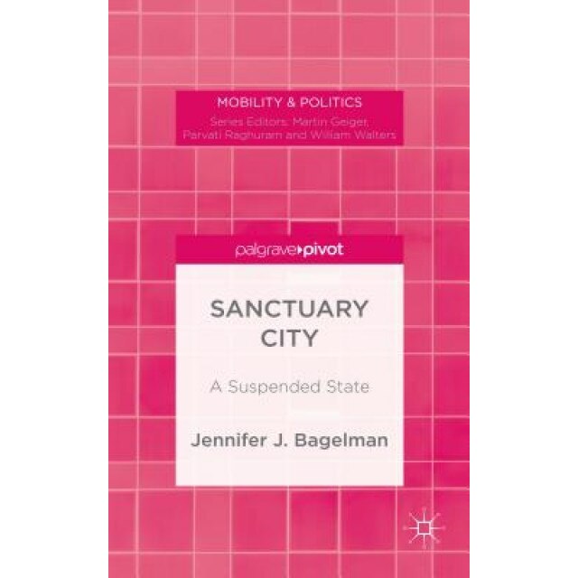 City of Sanctuary: A Permanent State of Asylum, Jennifer Bagelman (Author)
