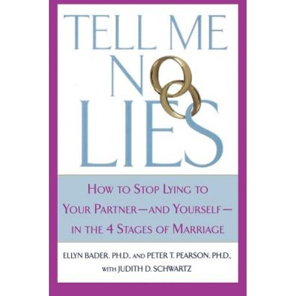 Tell Me No Lies: How to Stop Lying to Your Partner-And Yourself-In the 4 Stages of Marriage, Peter T. Pearson, Ellyn Bader