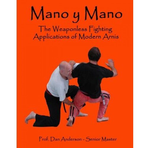 Mano y Mano: The Weaponless Fighting Applications of Modern Arnis, Dan Anderson (Author)