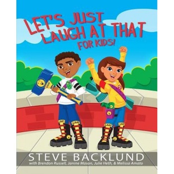 Let's Just Laugh at That for Kids, Steve Backlund (Author) Let's Just Laugh at That for Kids, Steve Backlund (Author)