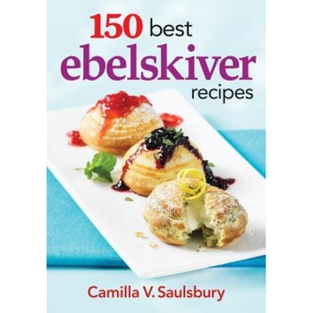 150 Best Ebelskiver Recipes, Camilla Saulsbury (Author) 150 Best Ebelskiver Recipes, Camilla Saulsbury (Author)