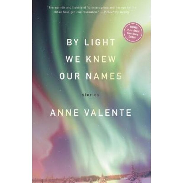 By Light We Knew Our Names, Anne Valente (Author)