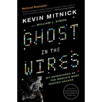 Ghost in the Wires: My Adventures as the World's Most Wanted Hacker, Kevin Mitnick (Author) Ghost in the Wires: My Adventures as the World's Most Wanted Hacker, Kevin Mitnick (Author)