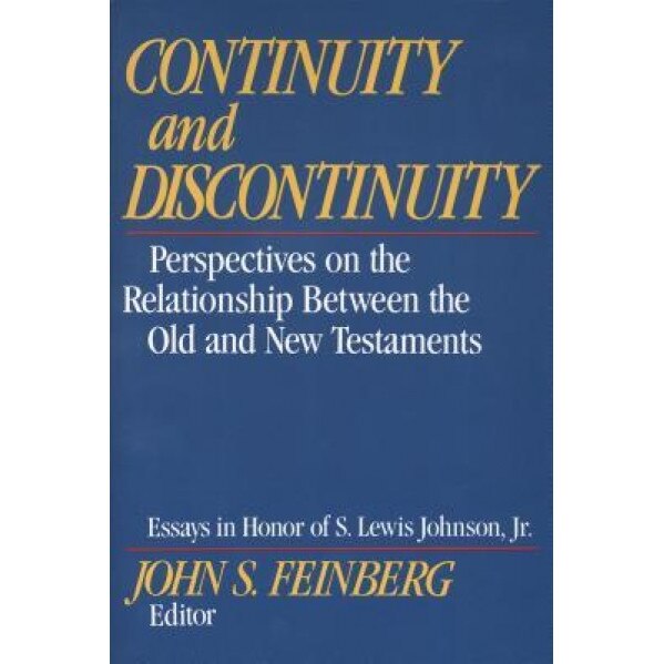 Continuity and Discontinuity: Perspectives on the Relationship Between the Old and New Testaments, John S. Feinberg (Editor)
