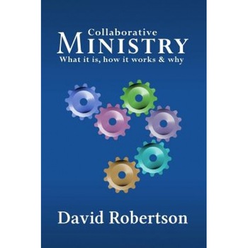 Collaborative Ministry; What It Is, How It Works and Why, David Robertson (Author) Collaborative Ministry; What It Is, How It Works and Why, David Robertson (Author)