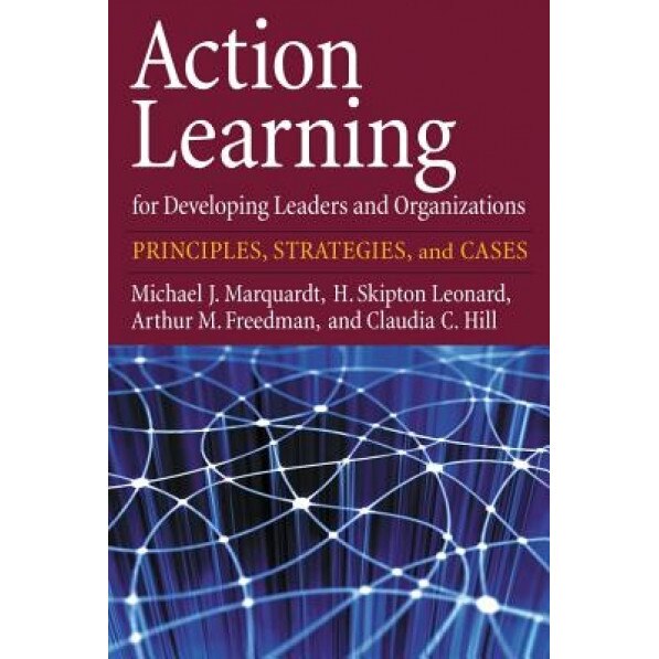 Action Learning for Developing Leaders and Organizations: Principles, Strategies, and Cases - Michael J. Marquardt (Author)