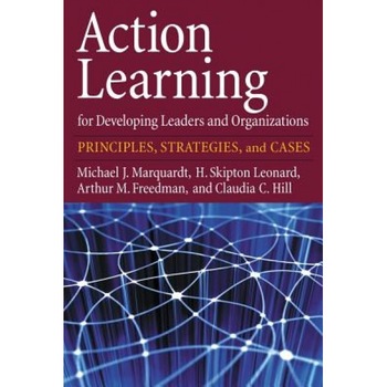 Action Learning for Developing Leaders and Organizations: Principles, Strategies, and Cases - Michael J. Marquardt (Author) Action Learning for Developing Leaders and Organizations: Principles, Strategies, and Cases - Michael J. Marquardt (Author)