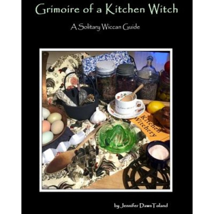 Grimoire of a Kitchen Witch, Jennifer Dawn Toland (Author)
