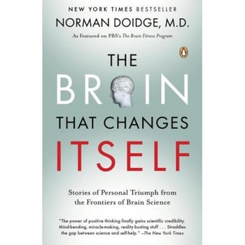 The Brain That Changes Itself: Stories of Personal Triumph from the Frontiers of Brain Science - Norman, M.D. Doidge The Brain That Changes Itself: Stories of Personal Triumph from the Frontiers of Brain Science - Norman, M.D. Doidge