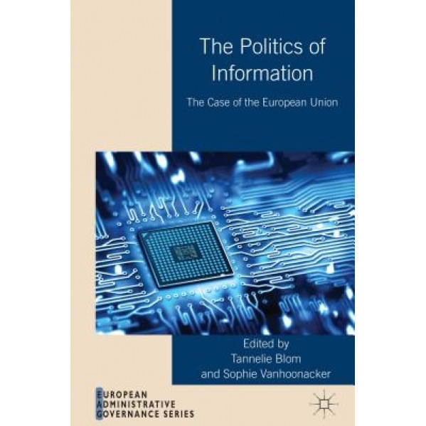 The Politics of Information: The Case of the European Union, Sophie Vanhoonacker (Editor)
