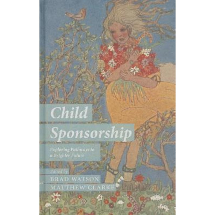 Child Sponsorship: Exploring Pathways to a Brighter Future, Brad Watson (Editor)
