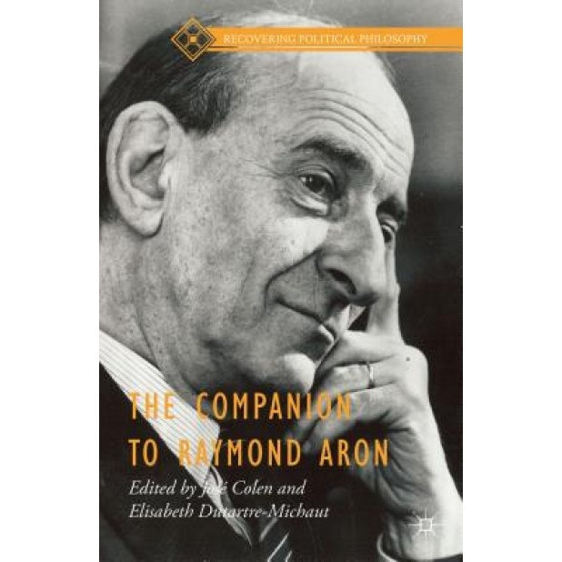The Companion to Raymond Aron, Jose Colen (Editor)