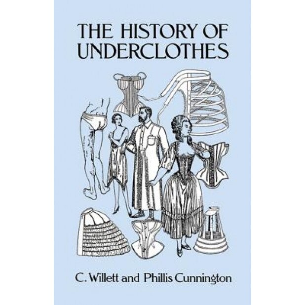 The History of Underclothes, Phyllis Cunnington, Phiilis Cunnington, C. Willett Cunnington
