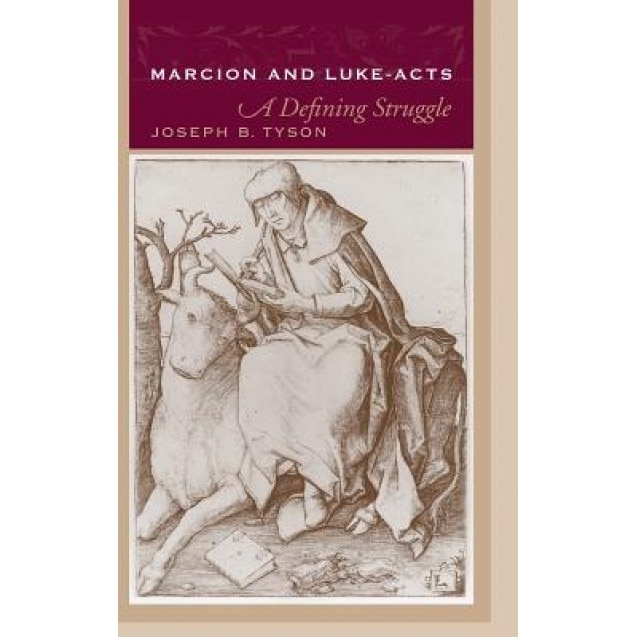 Marcion and Luke-Acts: A Defining Struggle, Joseph B. Tyson (Author)