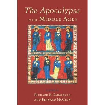 The Apocalypse in the Middle Ages, Richard K. Emmerson (Editor) The Apocalypse in the Middle Ages, Richard K. Emmerson (Editor)