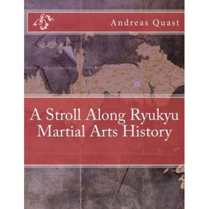 A Stroll Along Ryukyu Martial Arts History, Andreas Quast (Author)