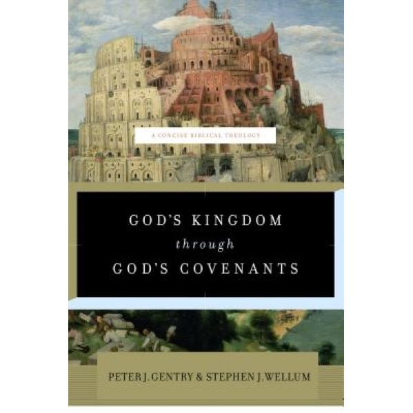 God's Kingdom Through God's Covenants: A Concise Biblical Theology, Peter J. Gentry (Author)