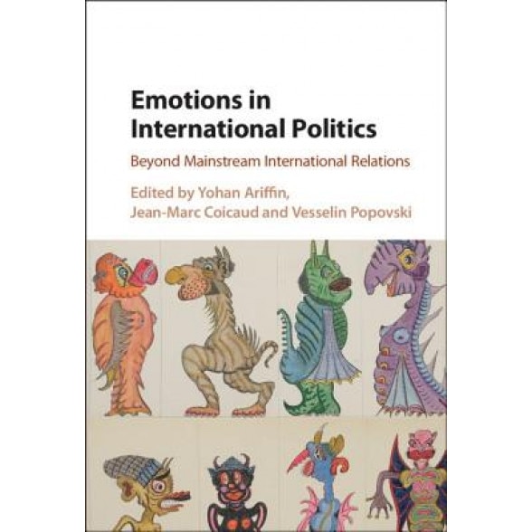 Emotions in International Politics: Beyond Mainstream International Relations, Yohan Ariffin (Editor)