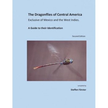 The Dragonflies of Central America Exclusive of Mexico and the West Indies: A Guide to Their Identification, Steffen Foerster (Author) The Dragonflies of Central America Exclusive of Mexico and the West Indies: A Guide to Their Identification, Steffen Foerster (Author)