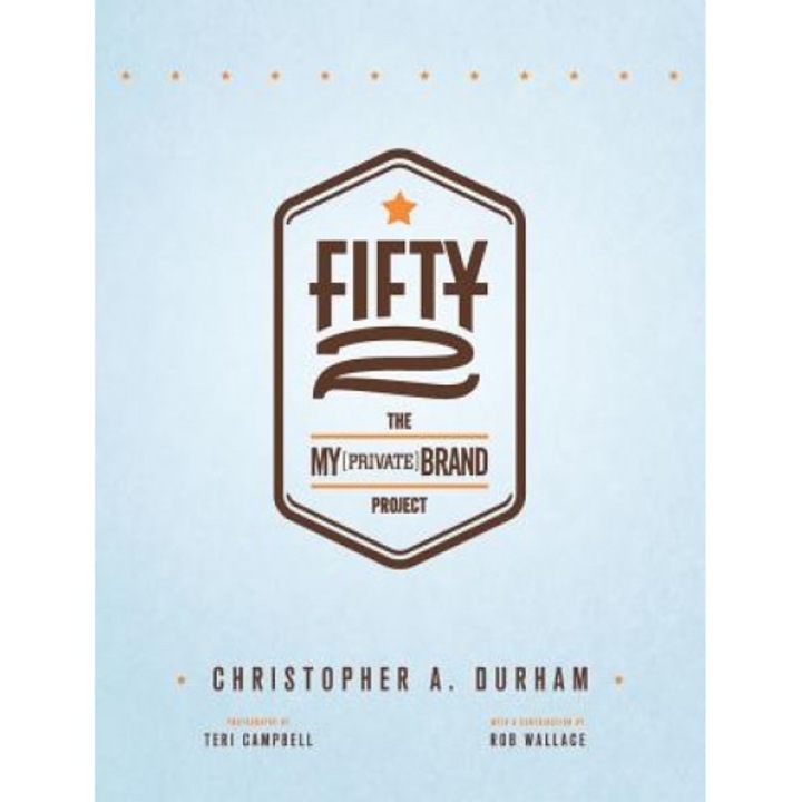 Fifty2: The My Private Brand Project, Christopher A. Durham (Author)