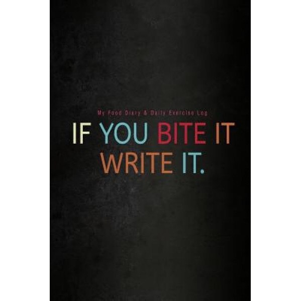 My Food Diary & Daily Exercise Log: If You Bite It Write It, Chiquita Publishing (Author)