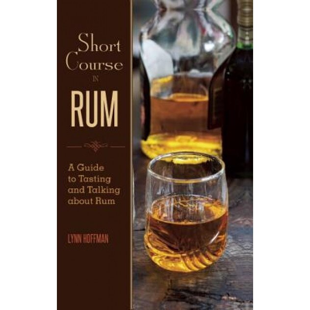 Short Course in Rum: A Guide to Tasting and Talking about Rum, Lynn Hoffman (Author)