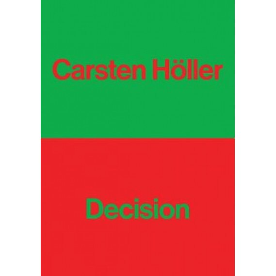 Carsten Holler: Decision, Ralph Rugoff (Author)