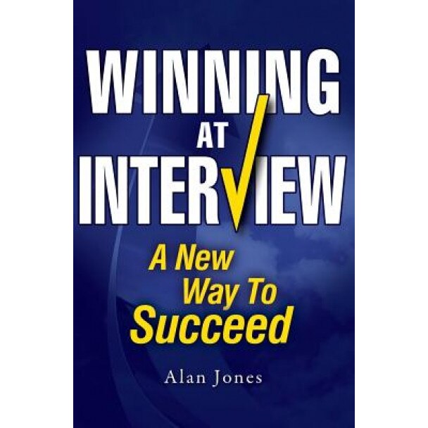 Winning at Interview: A New Way to Succeed, Alan Jones (Author)