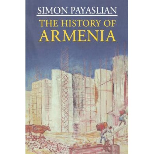 The History of Armenia: From the Origins to the Present, Simon Payaslian