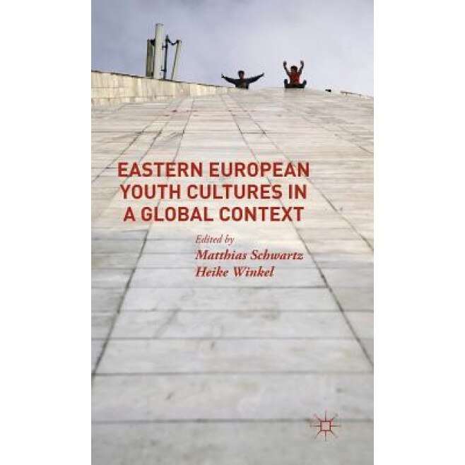 Eastern European Youth Cultures in a Global Context, Matthias Schwartz (Editor)