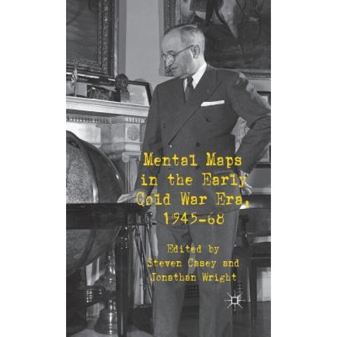 Mental Maps in the Early Cold War Era, 1945-68, Jonathan Wright (Editor)