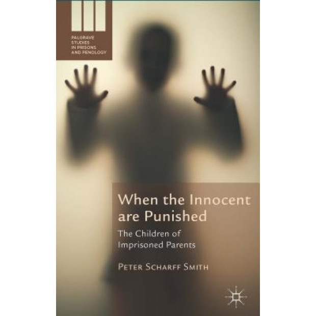 When the Innocent Are Punished: The Children of Imprisoned Parents, Peter Scharff Smith (Author)