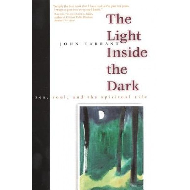 The Light Inside the Dark: Zen, Soul, and the Spiritual Life, John Tarrant